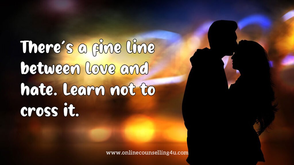 There’s a fine line between love and hate. Learn not to cross it.