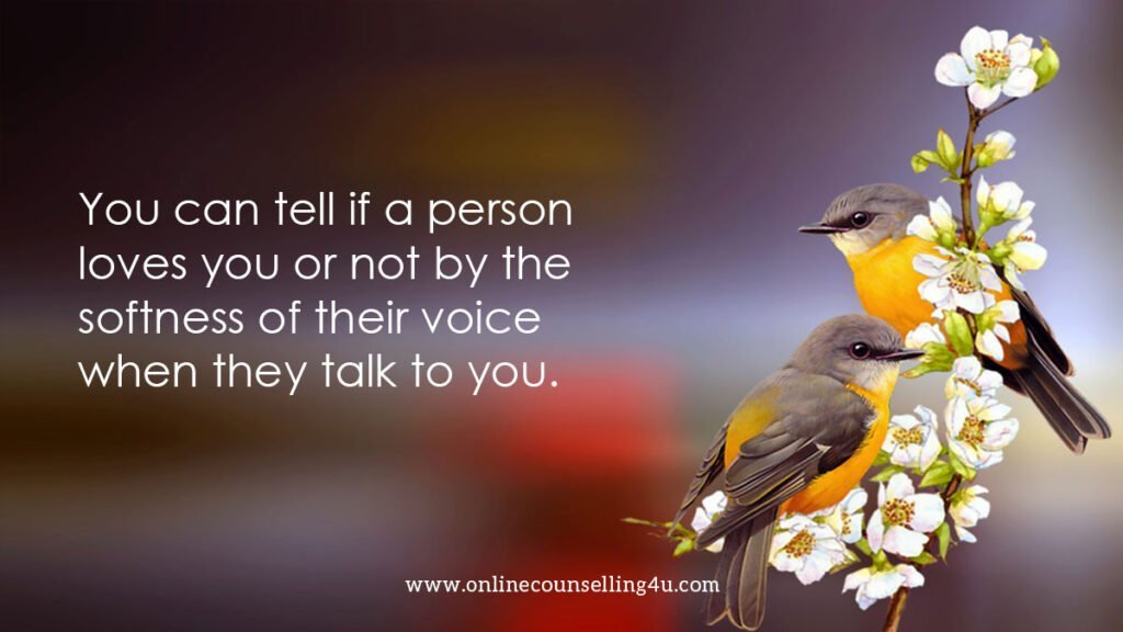 You can tell if a person loves you or not by the softness of their voice when they talk to you.