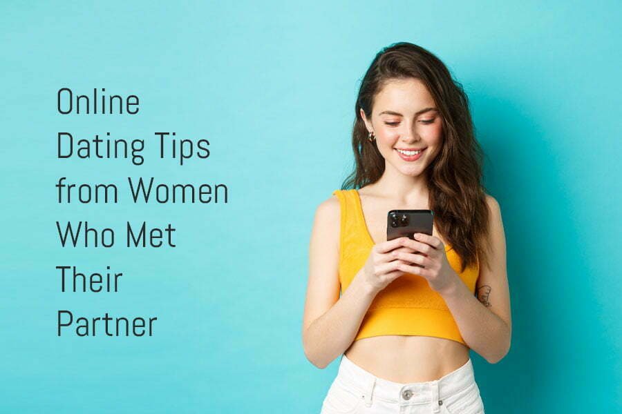 Online dating tips from women who met their partners