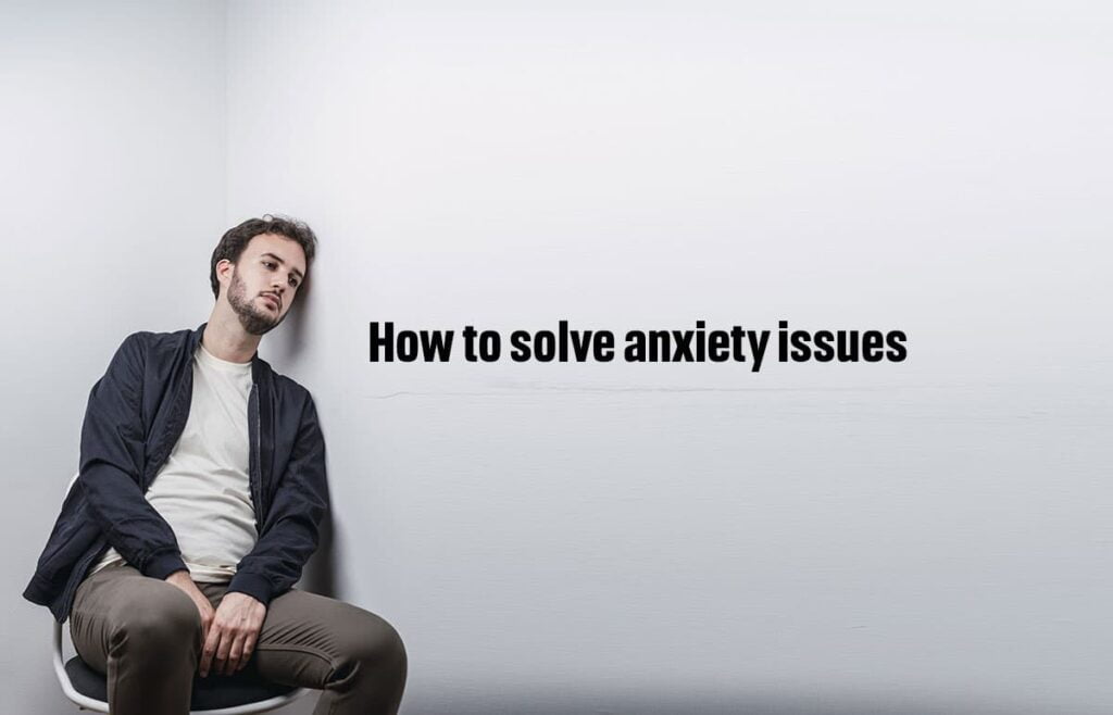 How to solve anxiety issues