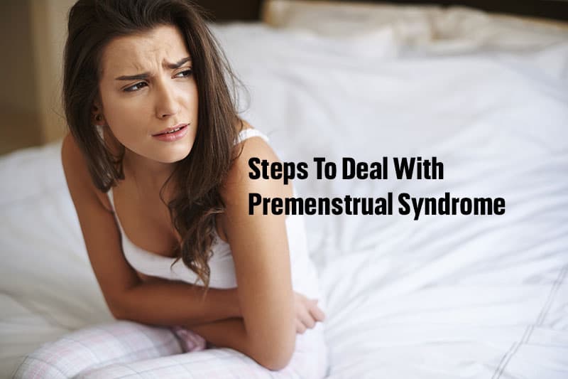 Steps To Deal With Premenstrual Syndrome