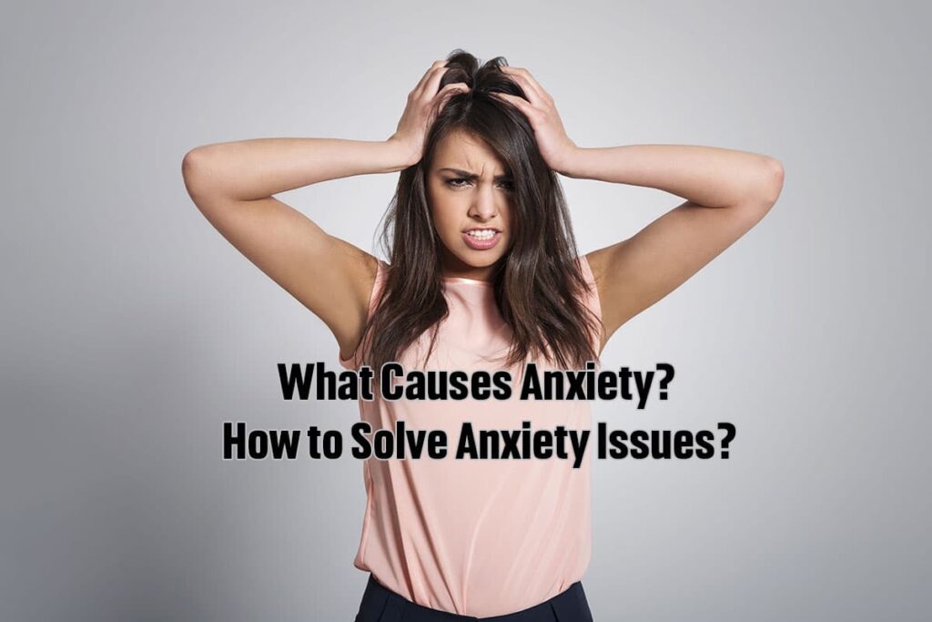 What causes anxiety and how fix anxiety